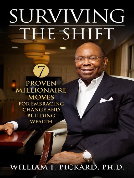 Title details for Surviving the Shift: 7 Proven Millionaire Moves for Embracing Change and Building Wealth by William F. Pickard, PhD - Available